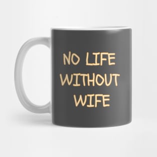 no life without wife Mug